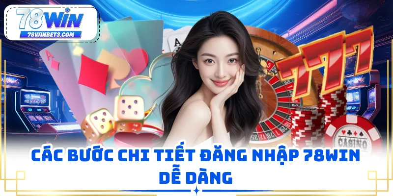 Các bước chi tiết đăng nhập 78WIN dễ dàng