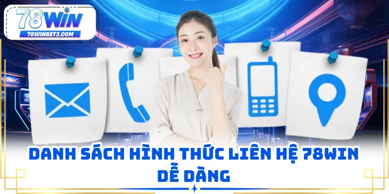 Danh sách hình thức liên hệ 78WIN dễ dàng