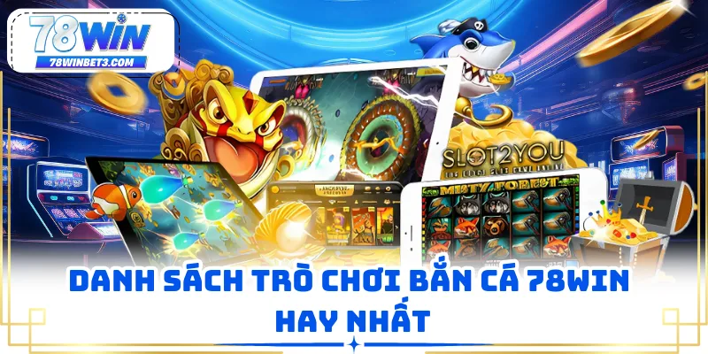 Danh sách trò chơi bắn cá 78WIN hay nhất