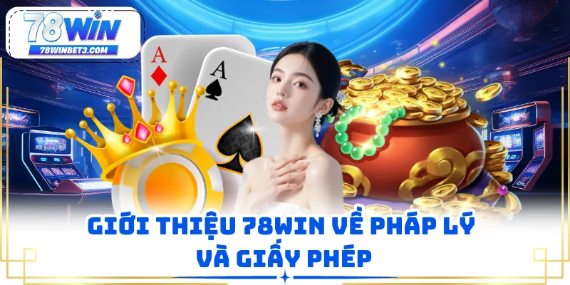 Giới thiệu 78WIN về pháp lý và giấy phép