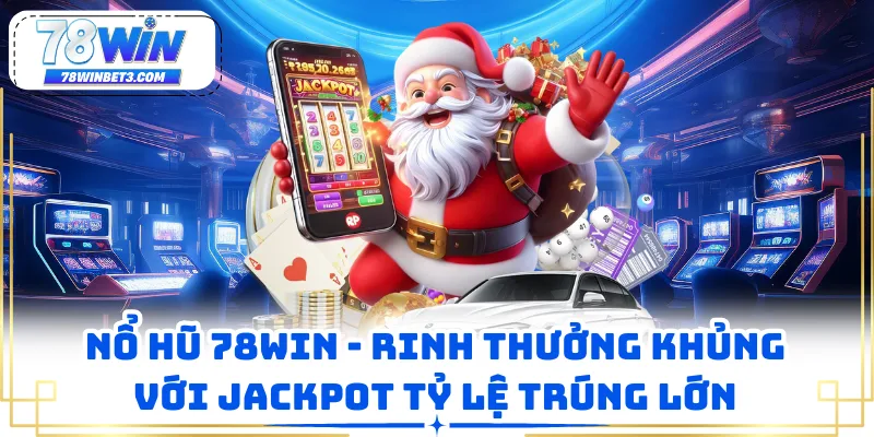 Nổ Hũ 78WIN - Rinh Thưởng Khủng Với Jackpot Tỷ Lệ Trúng Lớn